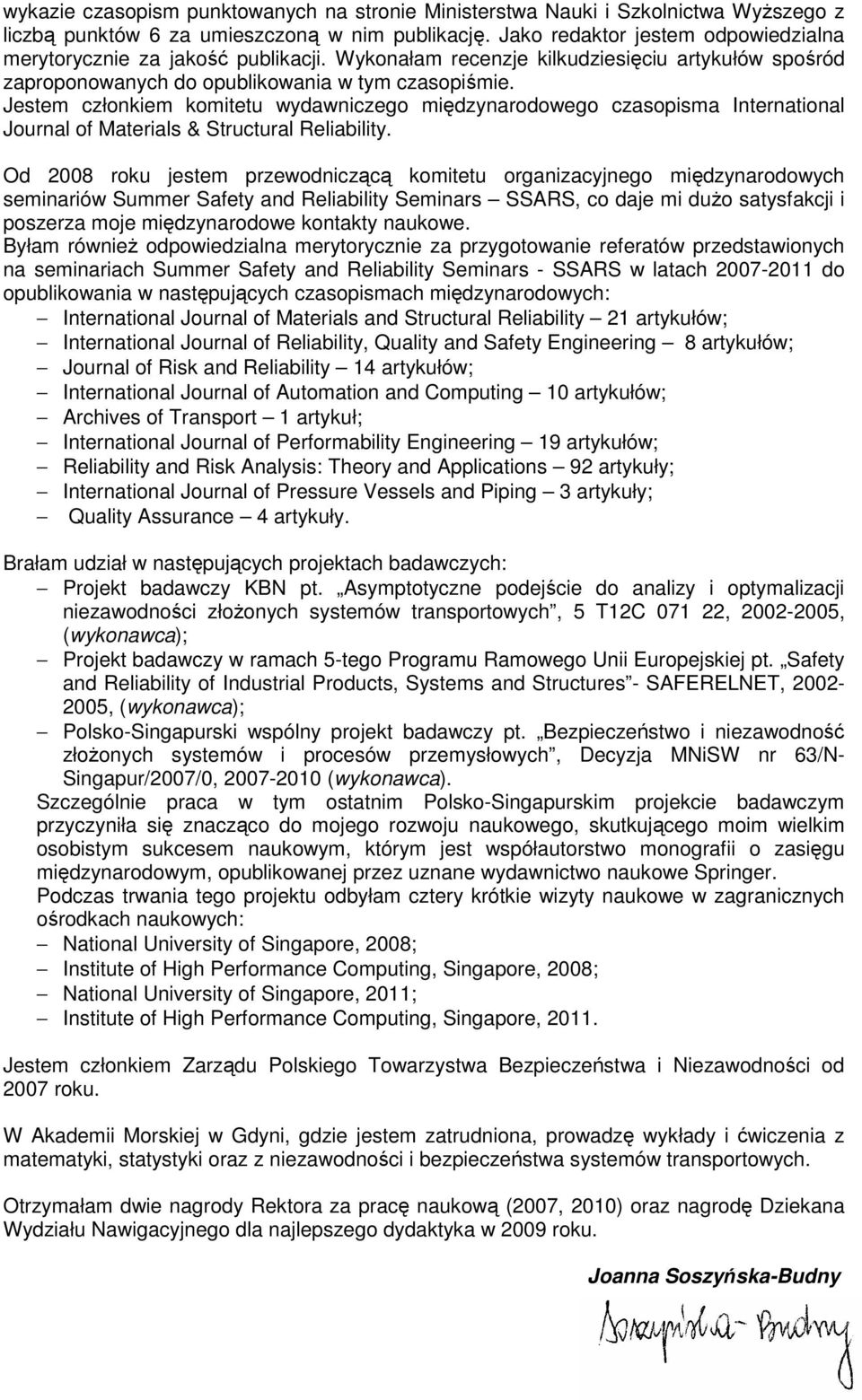 Jestem członkiem komitetu wydawniczego międzynarodowego czasopisma International Journal of Materials & Structural Reliability.