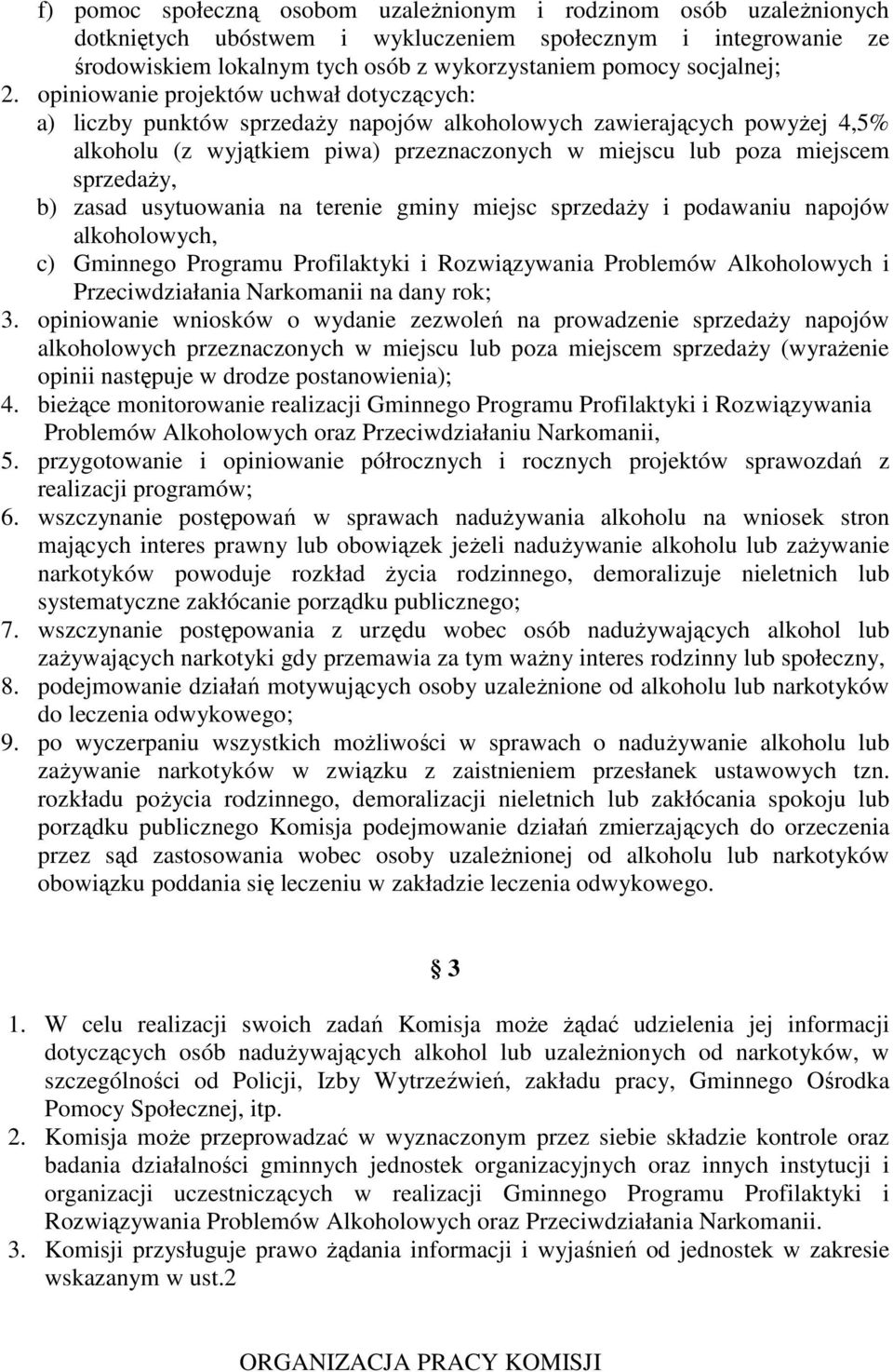 opiniowanie projektów uchwał dotyczących: a) liczby punktów sprzedaŝy napojów alkoholowych zawierających powyŝej 4,5% alkoholu (z wyjątkiem piwa) przeznaczonych w miejscu lub poza miejscem sprzedaŝy,