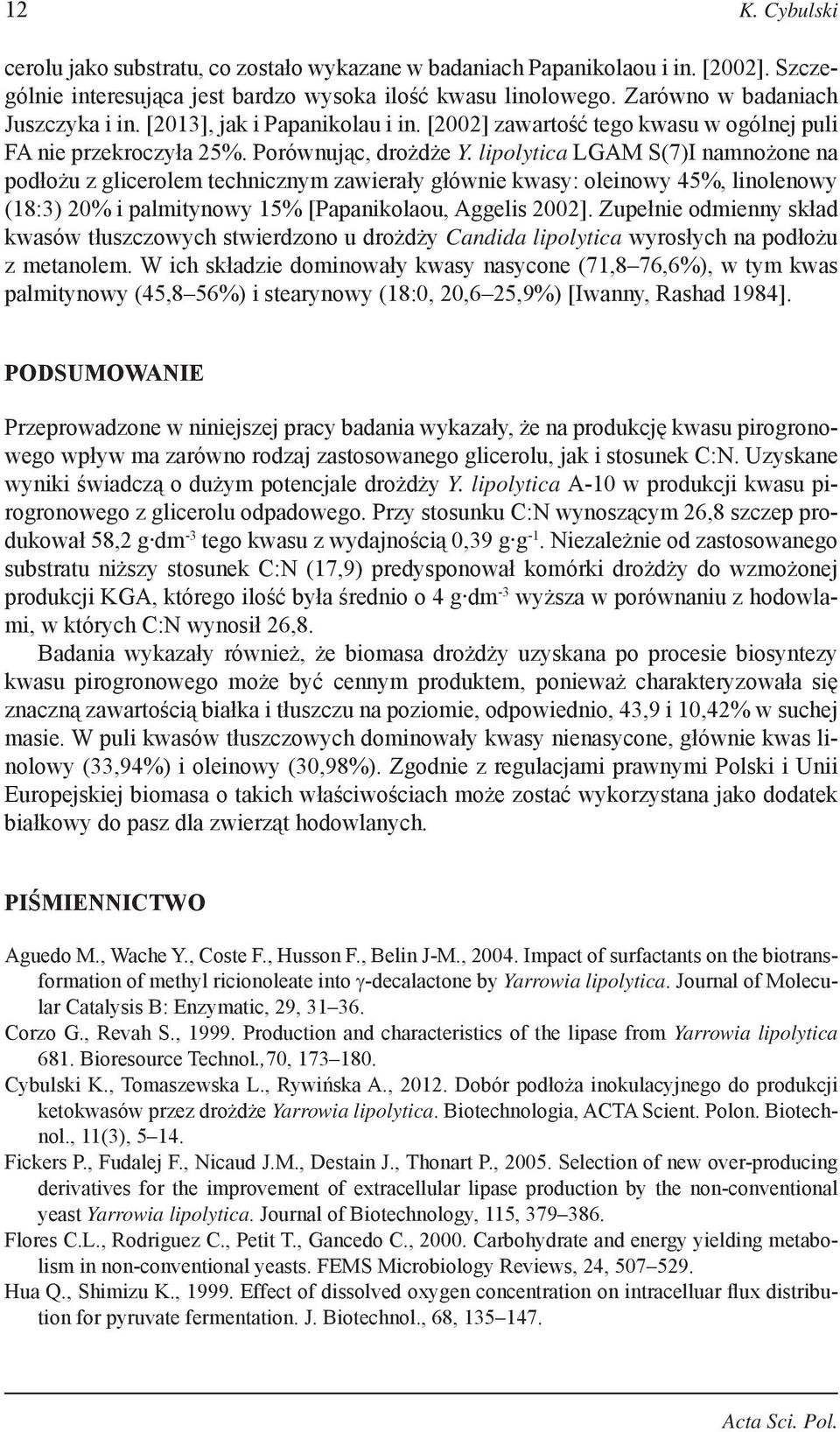 lipolytica LGAM S(7)I namnożone na podłożu z glicerolem technicznym zawierały głównie kwasy: oleinowy 45%, linolenowy (18:3) 20% i palmitynowy 15% [Papanikolaou, Aggelis 2002].