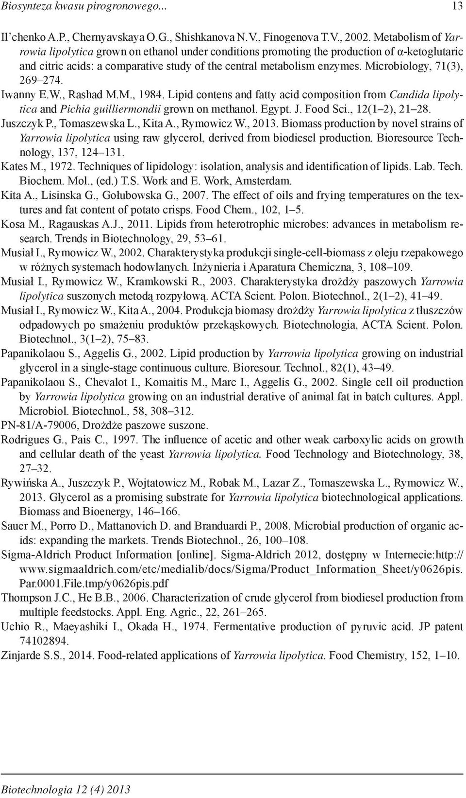 Microbiology, 71(3), 269 274. Iwanny E.W., Rashad M.M., 1984. Lipid contens and fatty acid composition from Candida lipolytica and Pichia guilliermondii grown on methanol. Egypt. J. Food Sci.