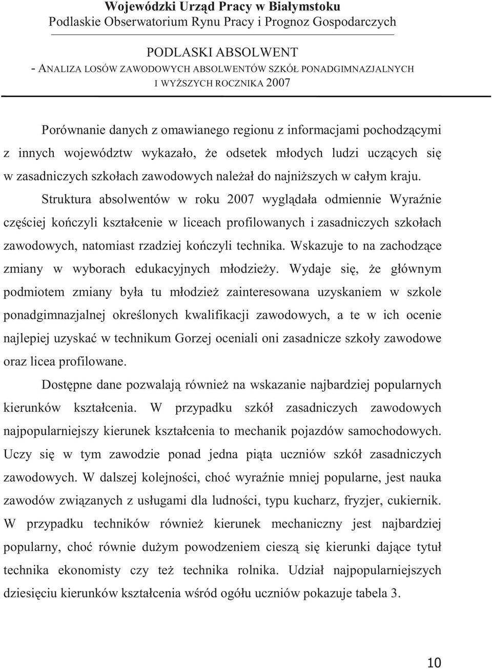 Struktura absolwentów w roku 2007 wygldała odmiennie Wyranie czciej koczyli kształcenie w liceach profilowanych i zasadniczych szkołach zawodowych, natomiast rzadziej koczyli technika.