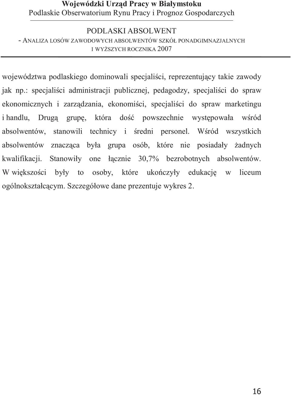która do powszechnie wystpowała wród absolwentów, stanowili technicy i redni personel.