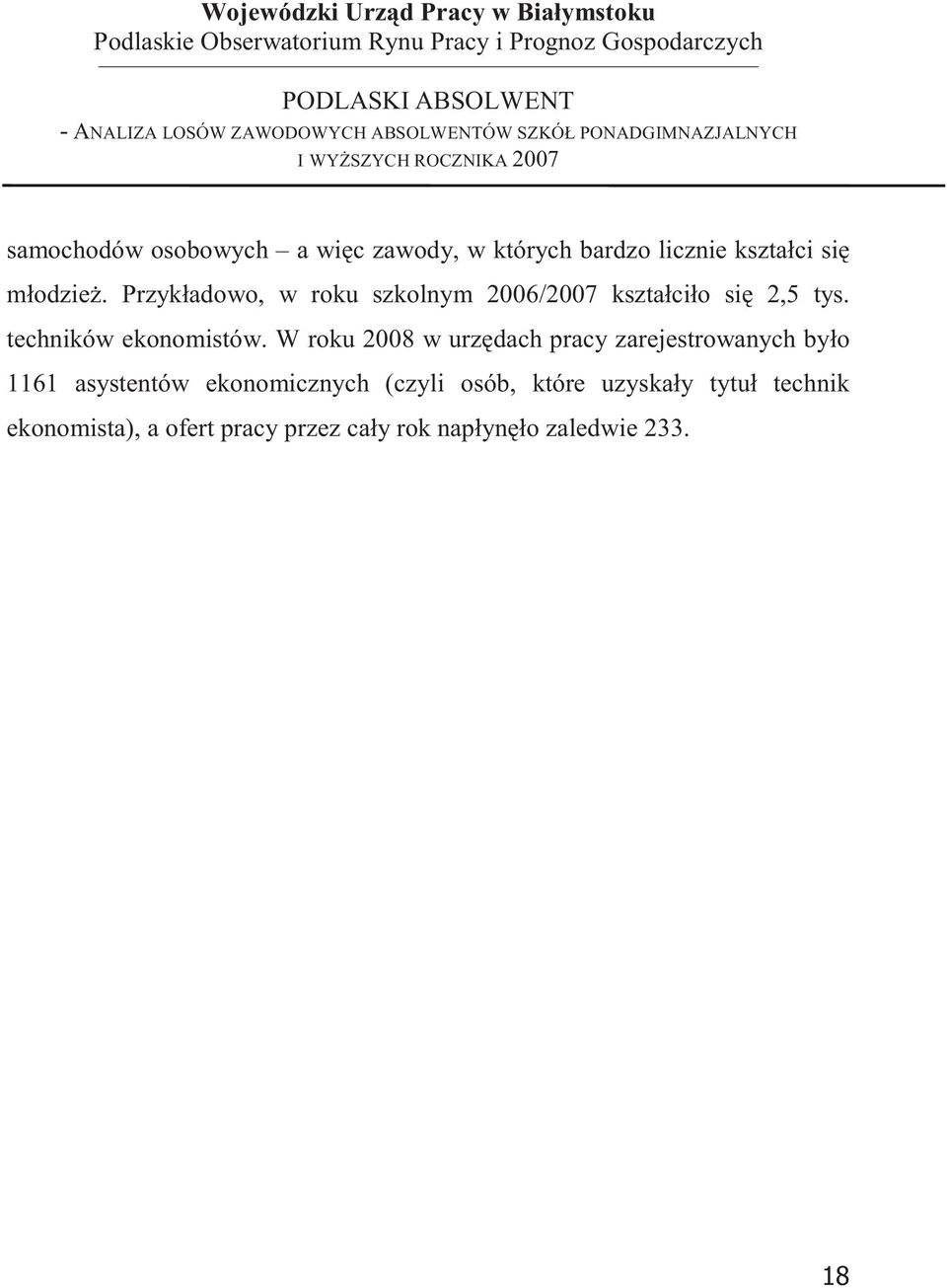 Przykładowo, w roku szkolnym 2006/2007 kształciło si 2,5 tys. techników ekonomistów.