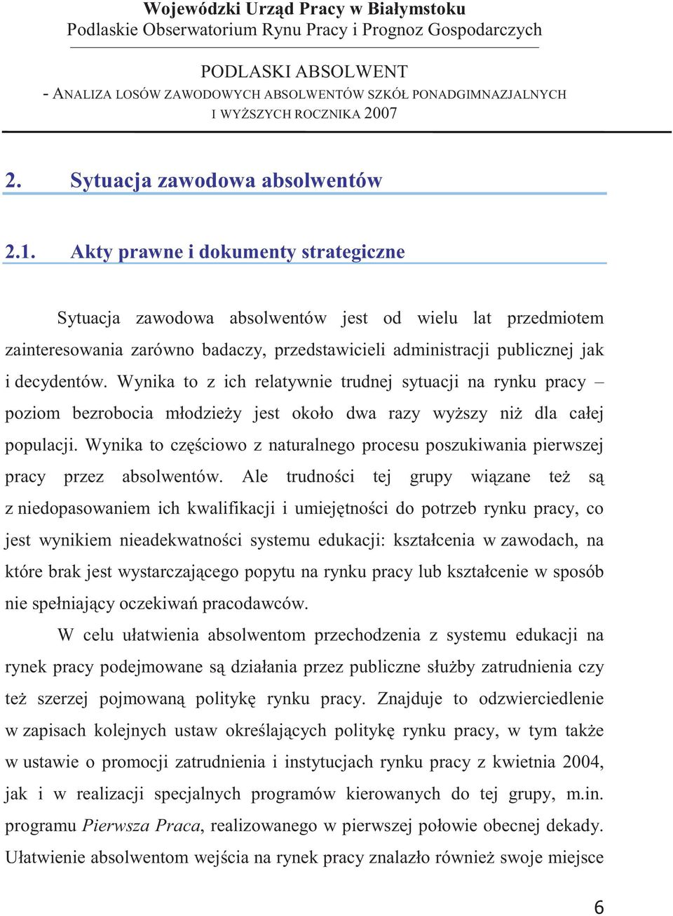 Wynika to z ich relatywnie trudnej sytuacji na rynku pracy poziom bezrobocia młodziey jest około dwa razy wyszy ni dla całej populacji.