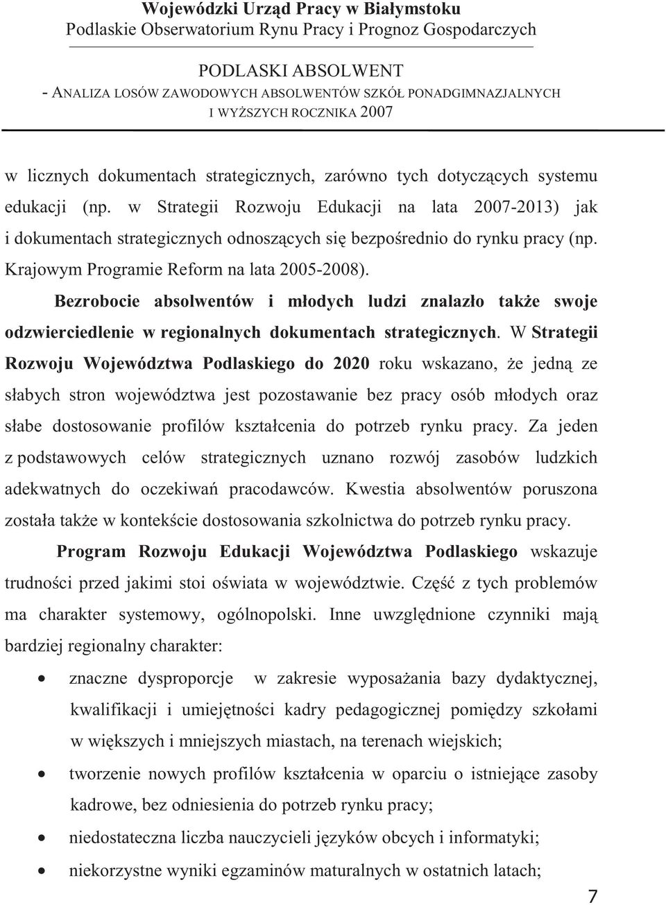 Bezrobocie absolwentów i młodych ludzi znalazło take swoje odzwierciedlenie w regionalnych dokumentach strategicznych.