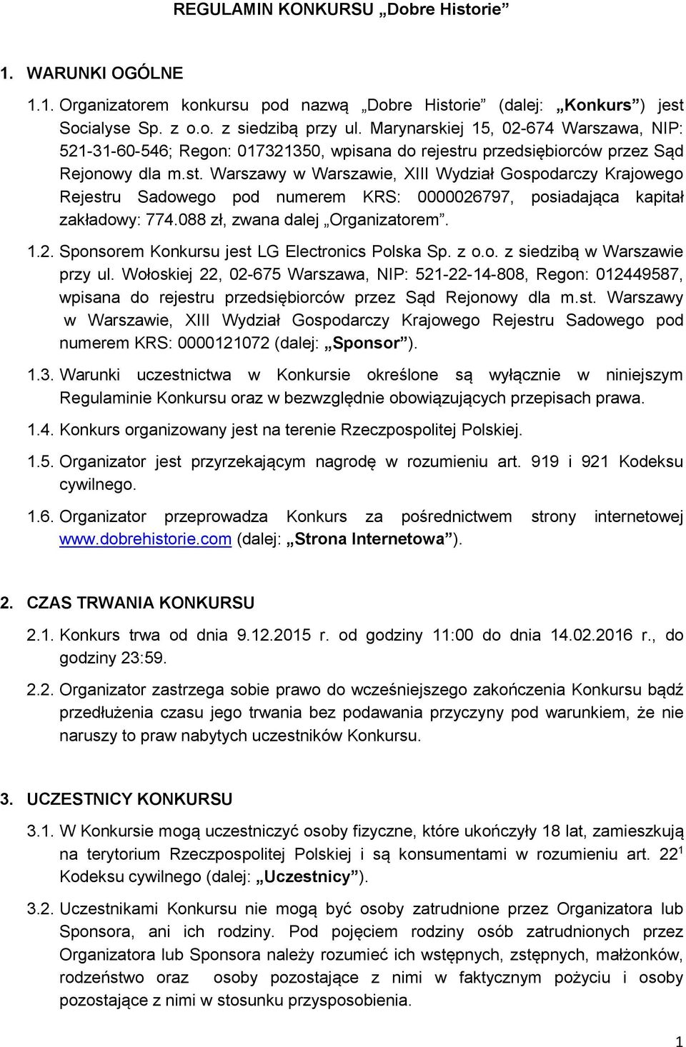 u przedsiębiorców przez Sąd Rejonowy dla m.st. Warszawy w Warszawie, XIII Wydział Gospodarczy Krajowego Rejestru Sadowego pod numerem KRS: 0000026797, posiadająca kapitał zakładowy: 774.