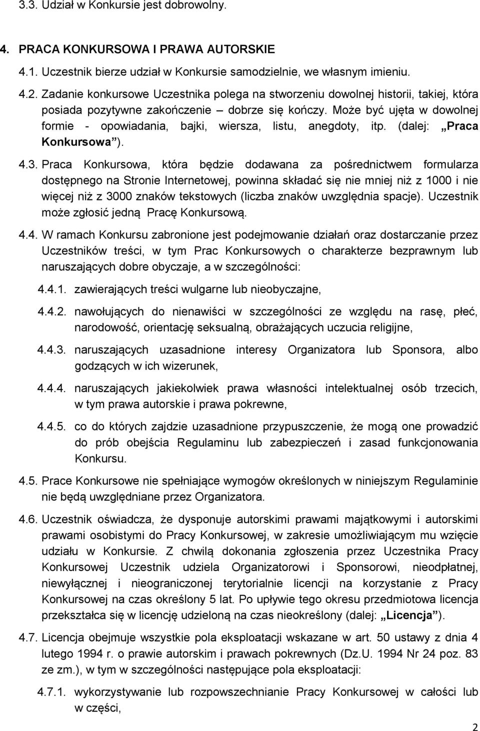 Może być ujęta w dowolnej formie - opowiadania, bajki, wiersza, listu, anegdoty, itp. (dalej: Praca Konkursowa ). 4.3.