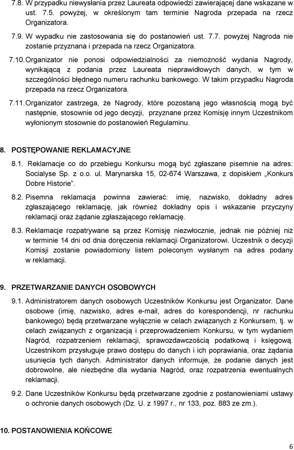 Organizator nie ponosi odpowiedzialności za niemożność wydania Nagrody, wynikającą z podania przez Laureata nieprawidłowych danych, w tym w szczególności błędnego numeru rachunku bankowego.