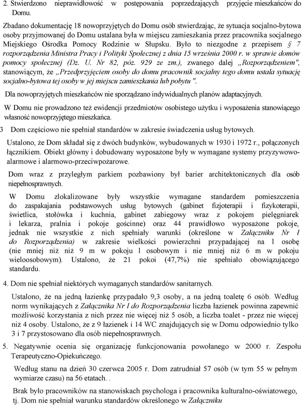 Ośrodka Pomocy Rodzinie w Słupsku. Było to niezgodne z przepisem 7 rozporządzenia Ministra Pracy i Polityki Społecznej z dnia 15 września 2000 r. w sprawie domów pomocy społecznej (Dz. U. Nr 82, póz.