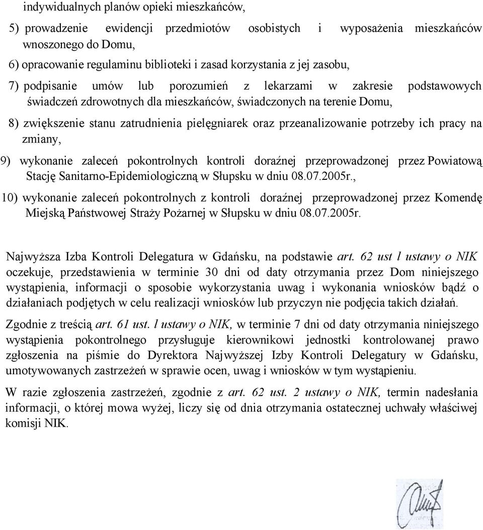 przeanalizowanie potrzeby ich pracy na zmiany, 9) wykonanie zaleceń pokontrolnych kontroli doraźnej przeprowadzonej przez Powiatową Stację Sanitarno-Epidemiologiczną w Słupsku w dniu 08.07.2005r.