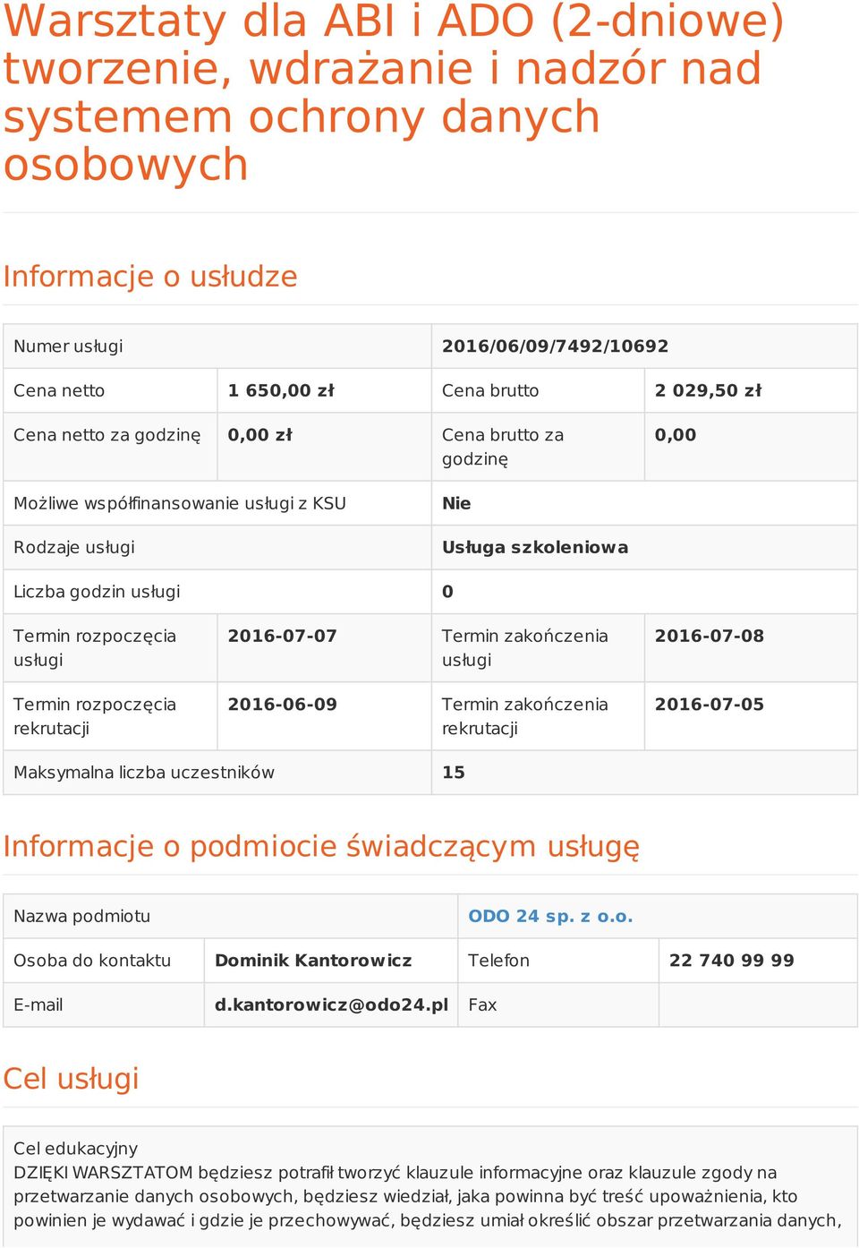 Termin rozpoczęcia rekrutacji 2016-07-07 Termin zakończenia usługi 2016-06-09 Termin zakończenia rekrutacji 2016-07-08 2016-07-05 Maksymalna liczba uczestników 15 Informacje o podmiocie świadczącym