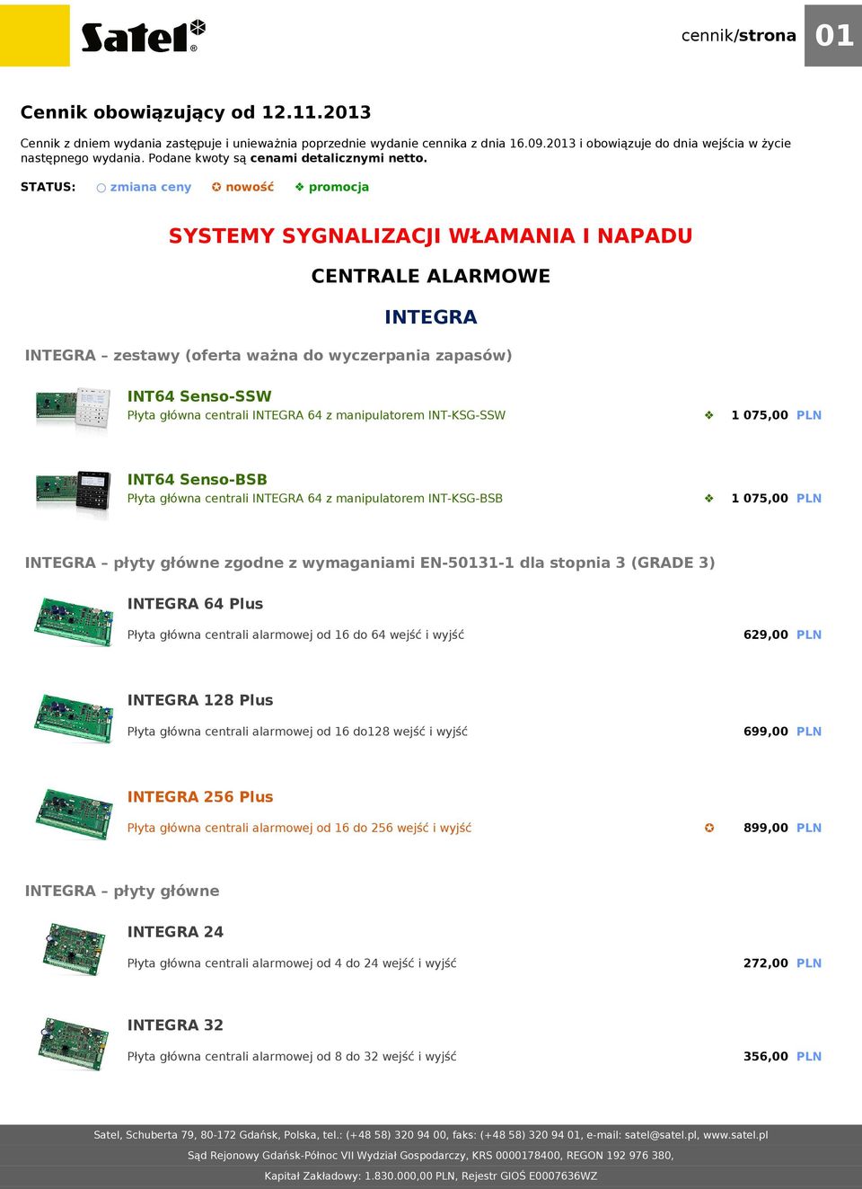 STATUS: zmiana ceny nowość promocja SYSTEMY SYGNALIZACJI WŁAMANIA I NAPADU CENTRALE ALARMOWE INTEGRA INTEGRA zestawy (oferta ważna do wyczerpania zapasów) INT64 Senso-SSW Płyta główna centrali