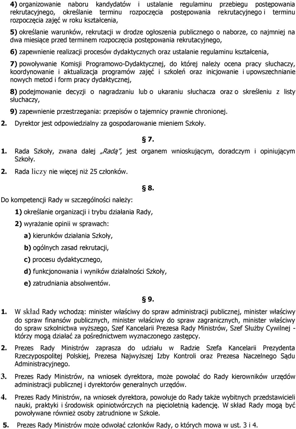 realizacji procesów dydaktycznych oraz ustalanie regulaminu kształcenia, 7) powoływanie Komisji Programowo-Dydaktycznej, do której należy ocena pracy słuchaczy, koordynowanie i aktualizacja programów