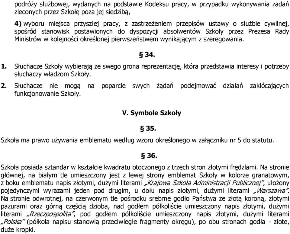 Słuchacze Szkoły wybierają ze swego grona reprezentację, która przedstawia interesy i potrzeby słuchaczy władzom Szkoły. 2.