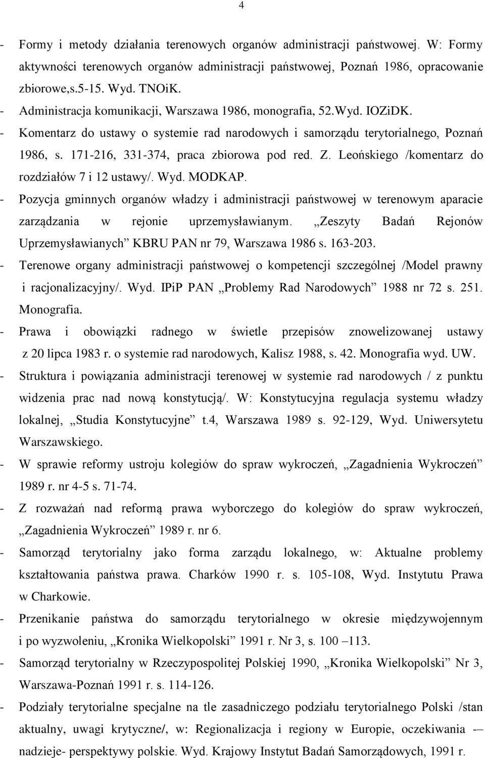 171-216, 331-374, praca zbiorowa pod red. Z. Leońskiego /komentarz do rozdziałów 7 i 12 ustawy/. Wyd. MODKAP.