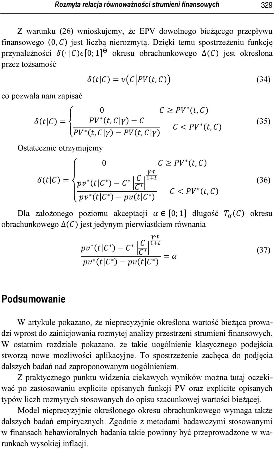 otrzymujemy 0 (, ) ( ) = ( ) ( ) ( < (, ) ) (35) (36) Dla założonego poziomu akceptacji 0; 1 długość () okresu obrachunkowego Δ() jest jedynym pierwiastkiem równania ( ) ( ) ( ) = (37) Podsumowanie W