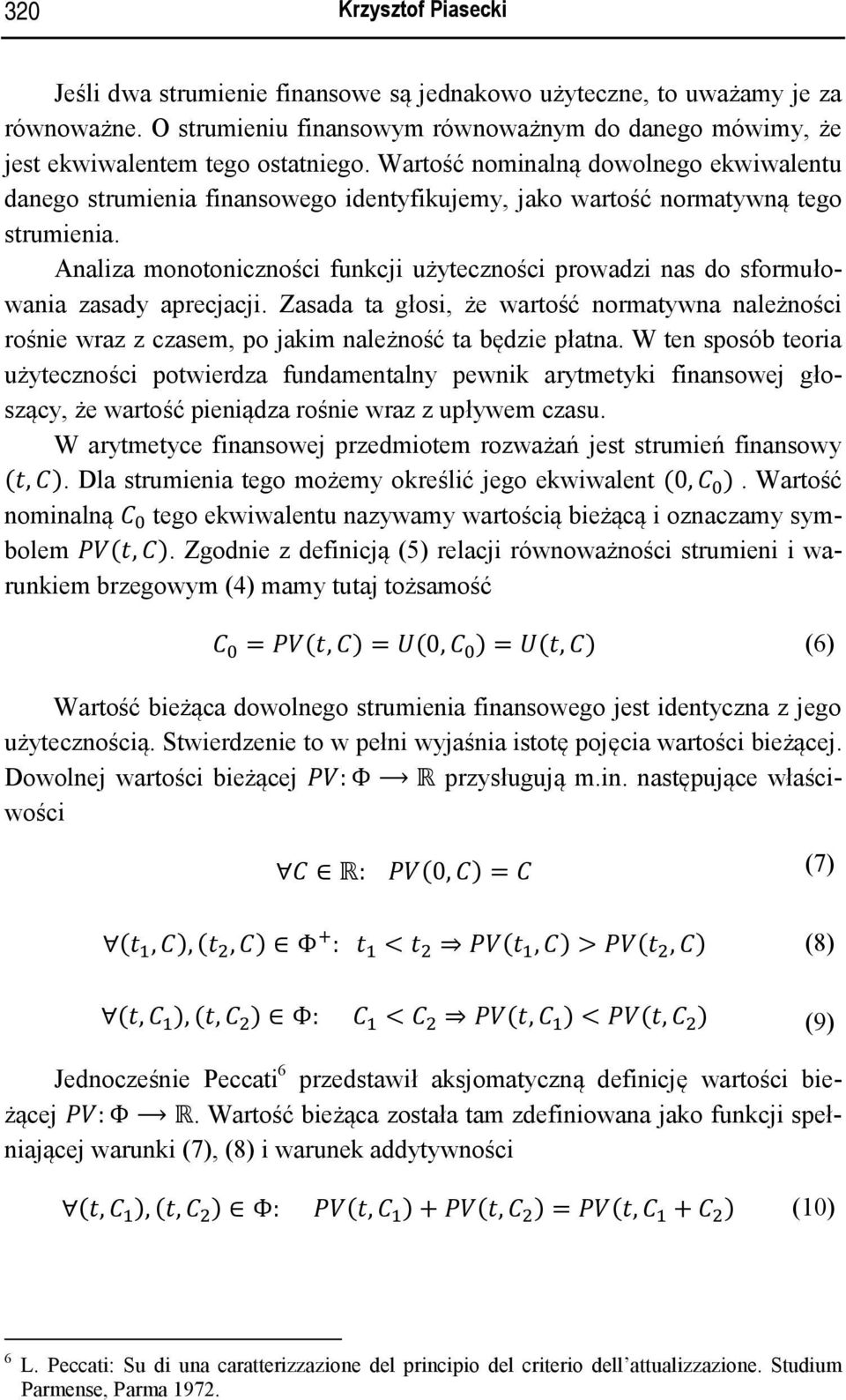 Analiza monotoniczności funkcji użyteczności prowadzi nas do sformułowania zasady aprecjacji.