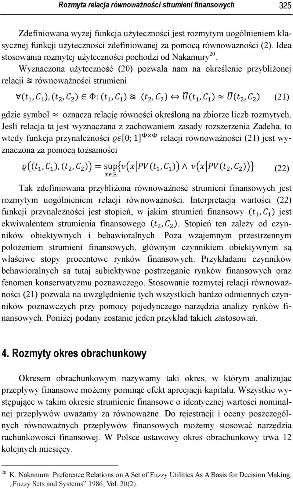 Wyznaczona użyteczność (20) pozwala nam na określenie przybliżonej relacji równoważności strumieni (, ), (, ) Φ: (, ) (, ) (, ) (, ) (21) gdzie symbol oznacza relację równości określoną na zbiorze