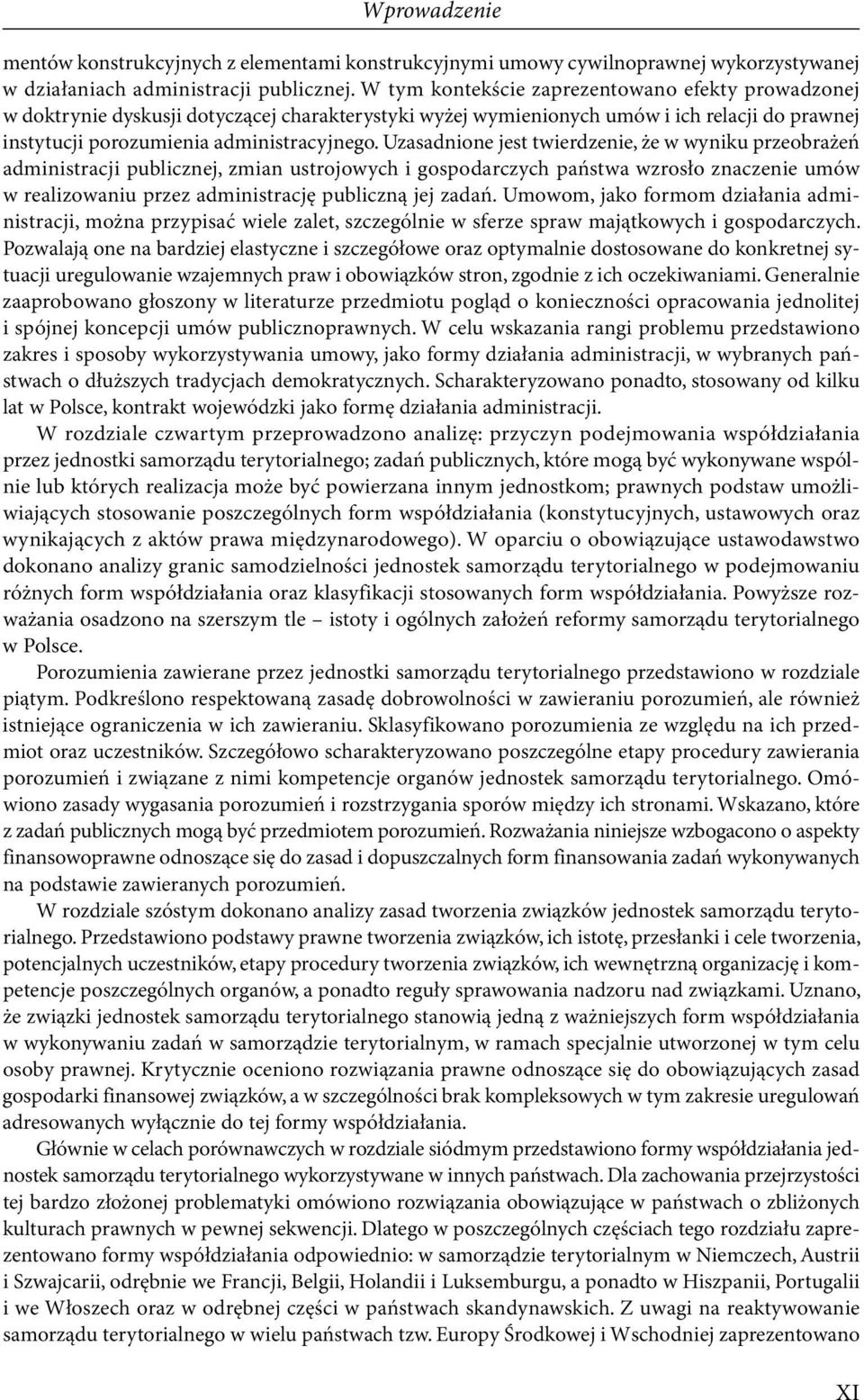 publicznej,.zmian.ustrojowych.i.gospodarczych.państwa.wzrosło.znaczenie.umów. w.realizowaniu.przez.administrację.publiczną.jej.zadań..umowom,.jako.formom.działania.administracji,.można.przypisać.