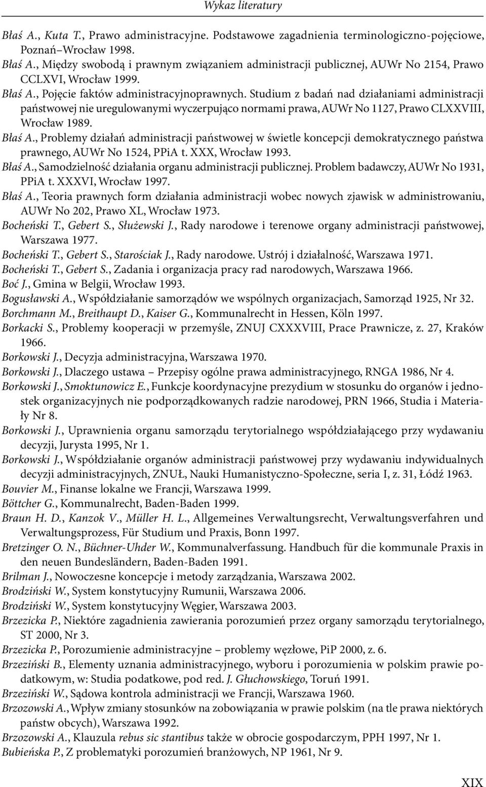 normami.prawa,.auwr.no.1127,.prawo.clxxviii,. Wrocław.1989. Błaś A.,.Problemy.działań.administracji.państwowej.w.świetle.koncepcji.demokratycznego.państwa. prawnego,.auwr.no.1524,.ppia.t..xxx,.