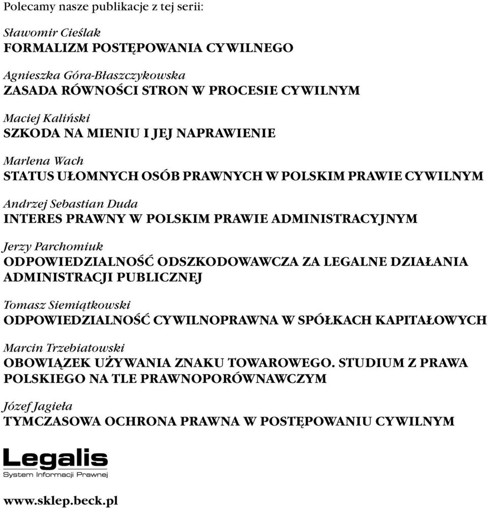 Jerzy Parchomiuk ODPOWIEDZIALNOŚĆ ODSZKODOWAWCZA ZA LEGALNE DZIAŁANIA ADMINISTRACJI PUBLICZNEJ Tomasz Siemiątkowski ODPOWIEDZIALNOŚĆ CYWILNOPRAWNA W SPÓŁKACH KAPITAŁOWYCH Marcin