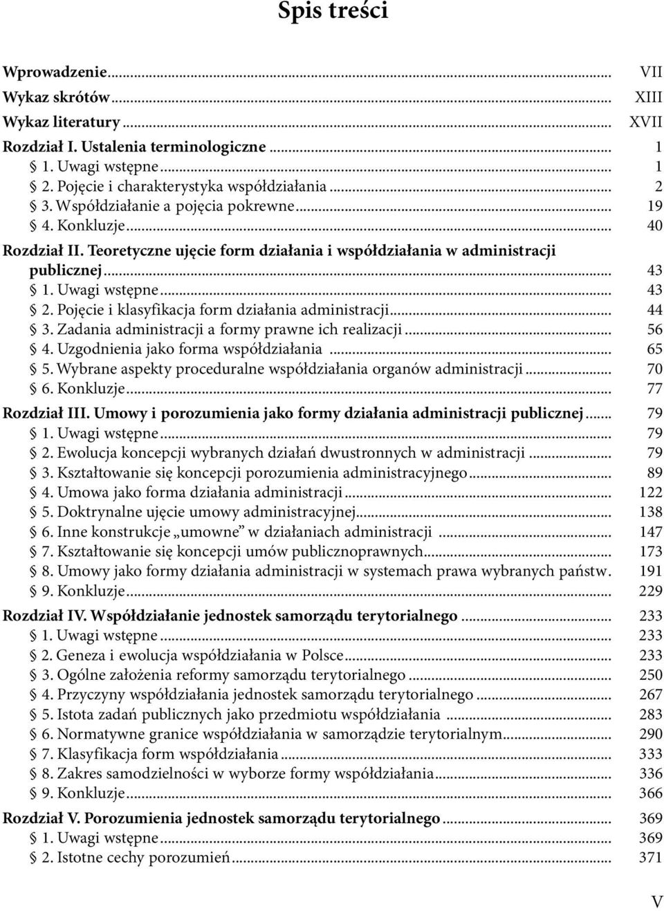 form.działania.administracji... 44...3..Zadania.administracji.a..formy.prawne.ich.realizacji... 56...4..Uzgodnienia.jako.forma.współdziałania... 65...5..Wybrane.aspekty.proceduralne.współdziałania.organów.