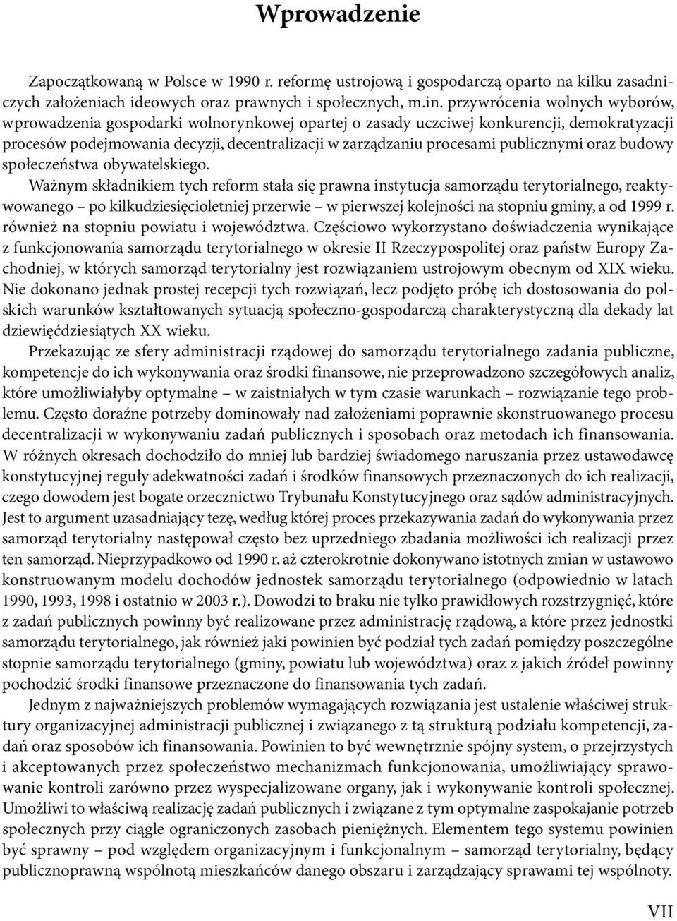 społeczeństwa.obywatelskiego. Ważnym.składnikiem.tych.reform.stała.się.prawna.instytucja.samorządu.terytorialnego,.reaktywowanego..po.kilkudziesięcioletniej.przerwie..w.pierwszej.kolejności.na.stopniu.
