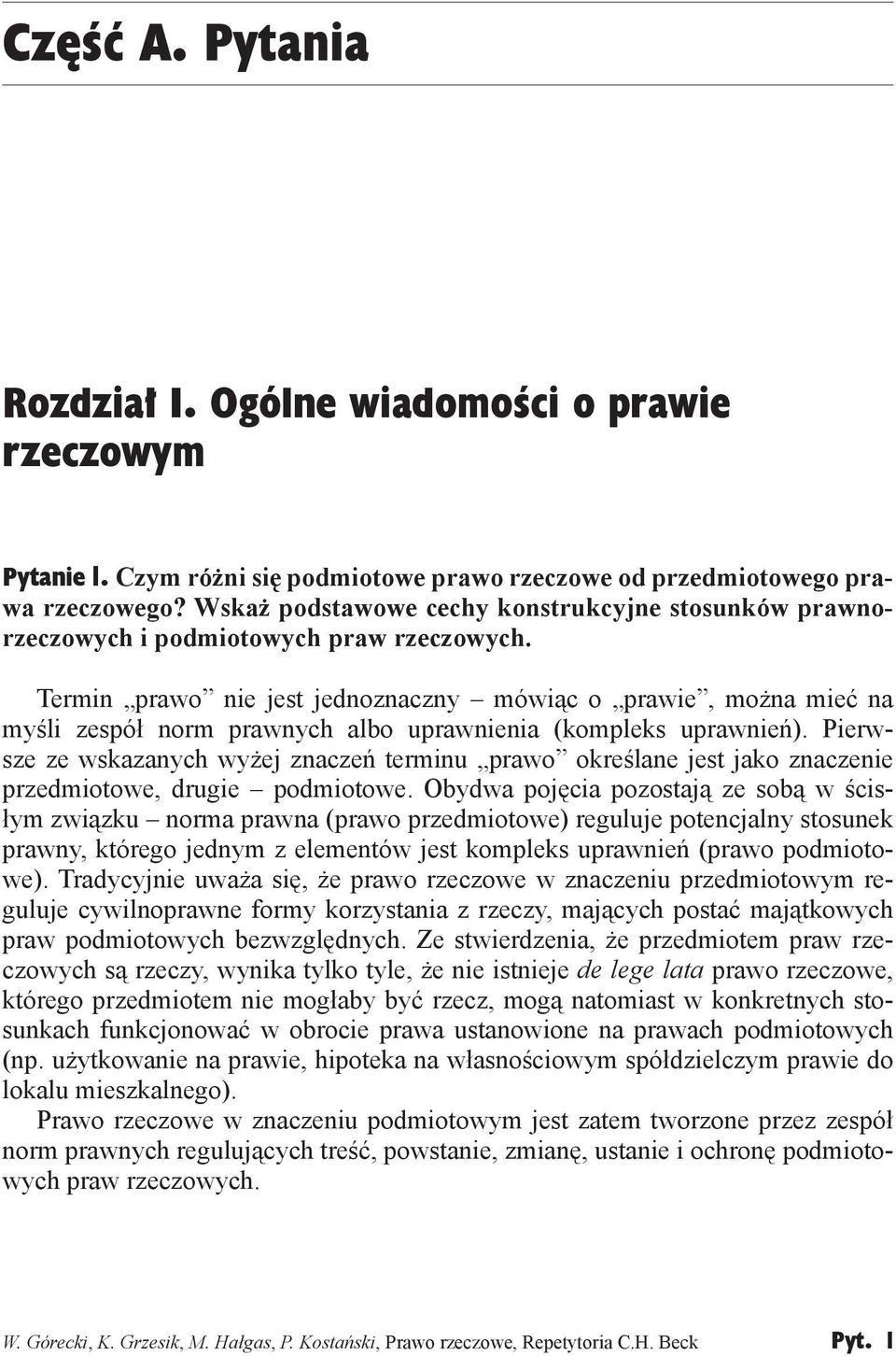 Termin prawo nie jest jednoznaczny mówiąc o prawie, można mieć na myśli zespół norm prawnych albo uprawnienia (kompleks uprawnień).