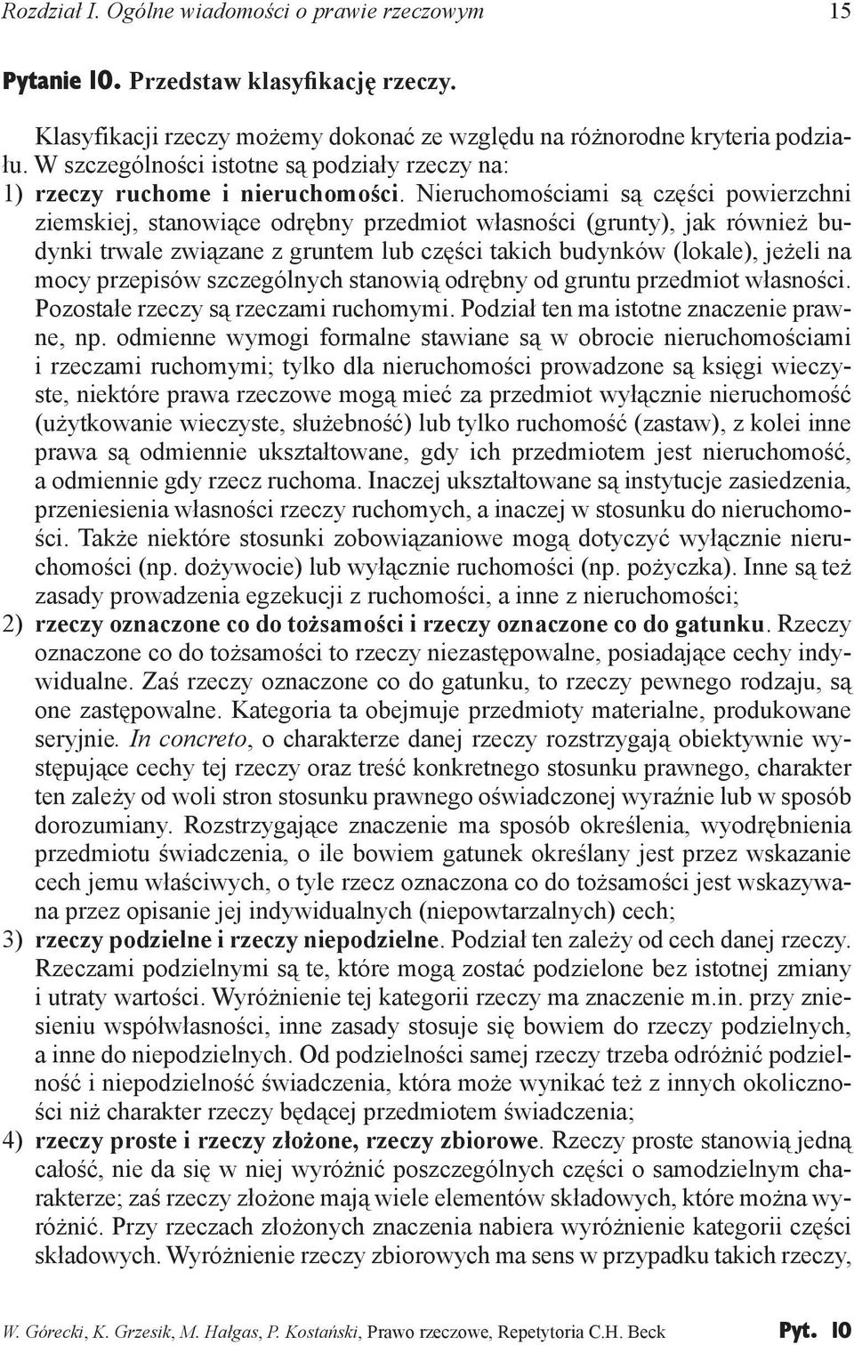 Nieruchomościami są części powierzchni ziemskiej, stanowiące odrębny przedmiot własności (grunty), jak również budynki trwale związane z gruntem lub części takich budynków (lokale), jeżeli na mocy