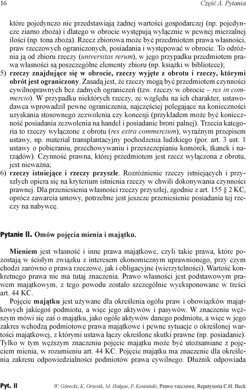 To odróżnia ją od zbioru rzeczy (universitas rerum), w jego przypadku przedmiotem prawa własności są poszczególne elementy zbioru (np.