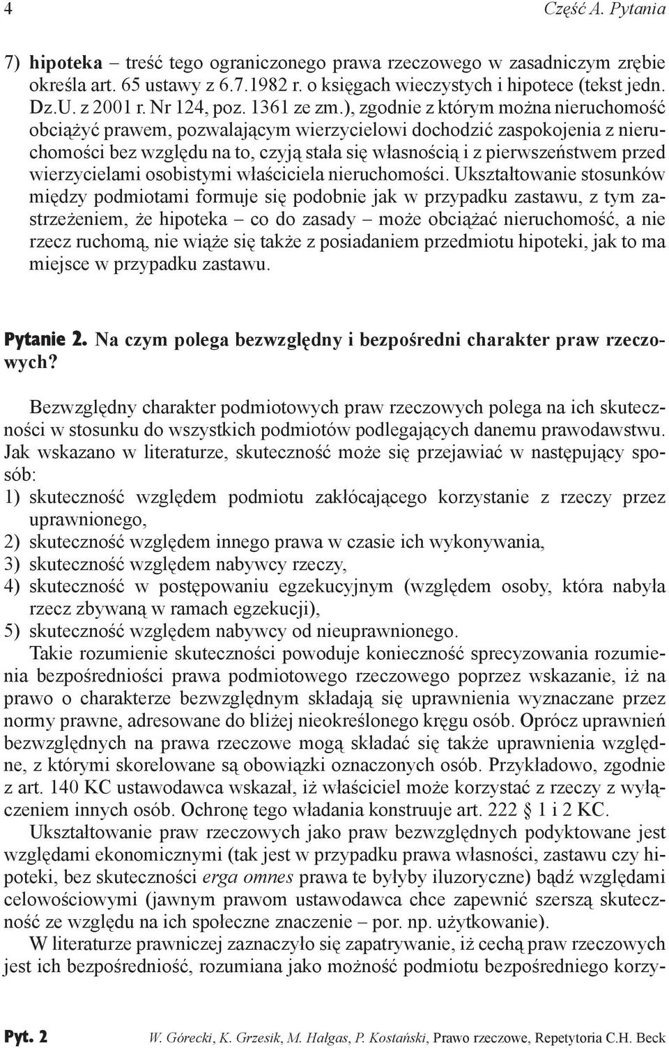), zgodnie z którym można nieruchomość obciążyć prawem, pozwalającym wierzycielowi dochodzić zaspokojenia z nieruchomości bez względu na to, czyją stała się własnością i z pierwszeństwem przed