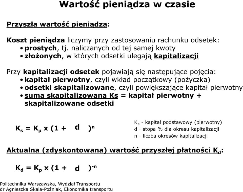 czyli wkład początkowy (pożyczka) odsetki skapitalizowane, czyli powiększające kapitał pierwotny suma skapitalizowana Ks = kapitał pierwotny + skapitalizowane odsetki