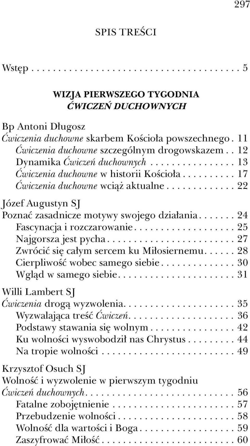 ............ 22 Józef Augustyn SJ Poznać zasadnicze motywy swojego działania....... 24 Fascynacja i rozczarowanie................... 25 Najgorsza jest pycha.