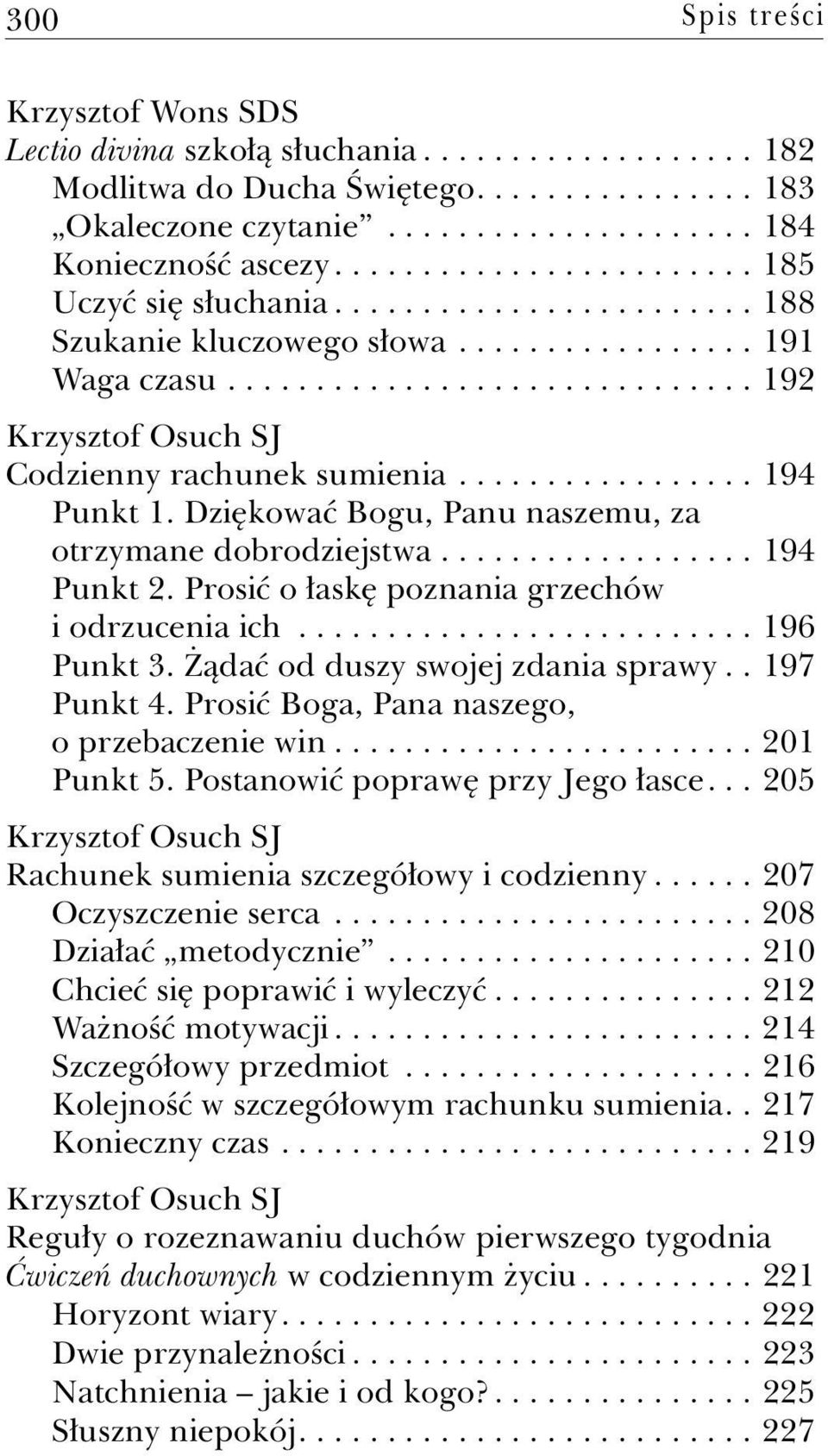 ................ 194 Punkt 1. Dziękować Bogu, Panu naszemu, za otrzymane dobrodziejstwa.................. 194 Punkt 2. Prosić o łaskę poznania grzechów i odrzucenia ich.......................... 196 Punkt 3.