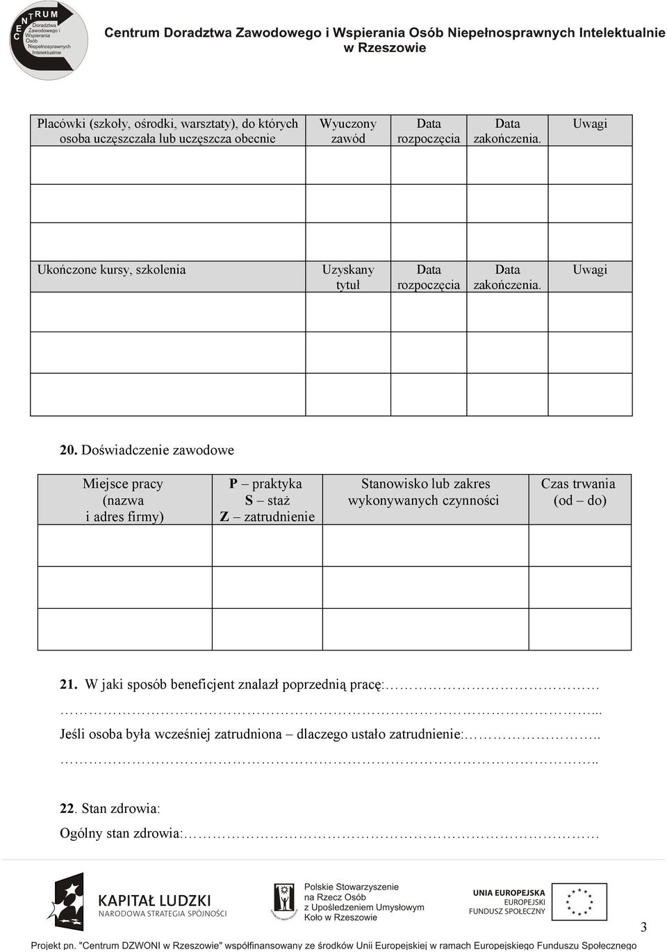 Doświadczenie zawodowe Miejsce pracy (nazwa i adres firmy) P praktyka S staż Z zatrudnienie Stanowisko lub zakres wykonywanych