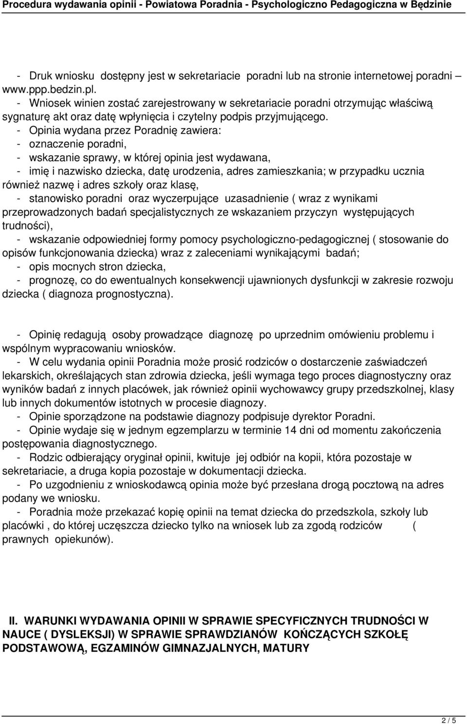 - Opinia wydana przez Poradnię zawiera: - oznaczenie poradni, - wskazanie sprawy, w której opinia jest wydawana, - imię i nazwisko dziecka, datę urodzenia, adres zamieszkania; w przypadku ucznia