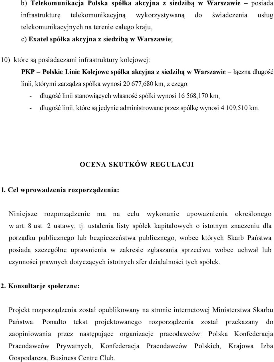 spółka wynosi 20 677,680 km, z czego: - długość linii stanowiących własność spółki wynosi 16 568,170 km, - długość linii, które są jedynie administrowane przez spółkę wynosi 4 109,510 km.