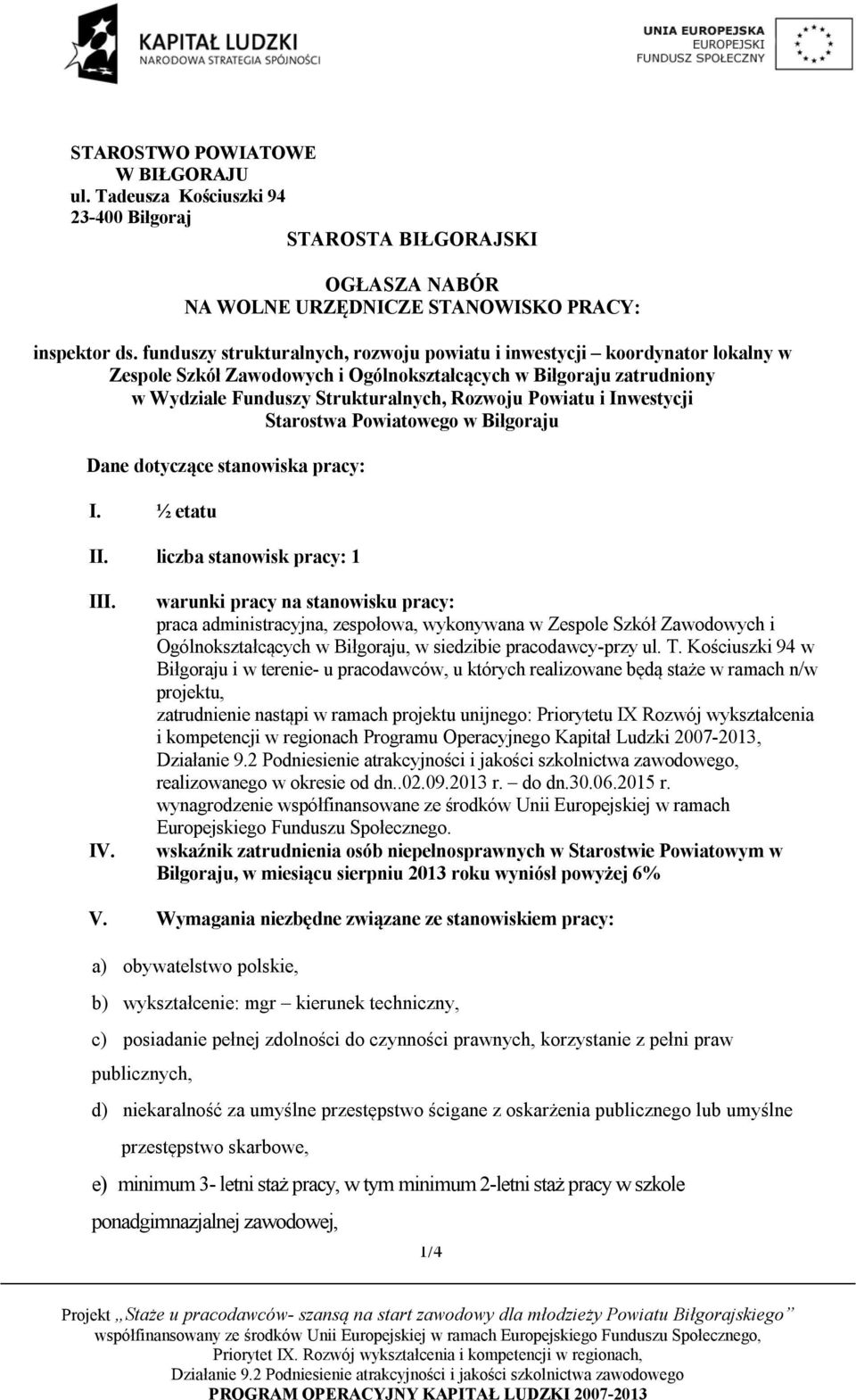 Inwestycji Starostwa Powiatowego w Biłgoraju Dane dotyczące stanowiska pracy: I. ½ etatu II. liczba stanowisk pracy: 1 III. IV.