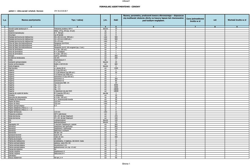25 szt) op 8 3 Dziennik kancelaryjny A 4 96 kart szt 8 4 Dziurkacz na 20 kartek szt 8 5 Etykieta termiczna do metkownicy 50 x 30 mm (rol. 500 szt.