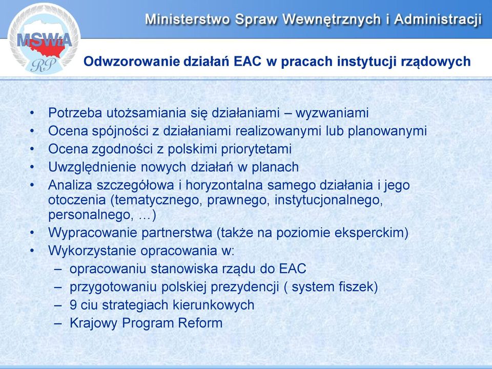 jego otoczenia (tematycznego, prawnego, instytucjonalnego, personalnego, ) Wypracowanie partnerstwa (także na poziomie eksperckim) Wykorzystanie