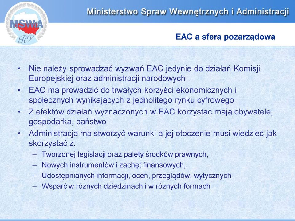 obywatele, gospodarka, państwo Administracja ma stworzyć warunki a jej otoczenie musi wiedzieć jak skorzystać z: Tworzonej legislacji oraz palety