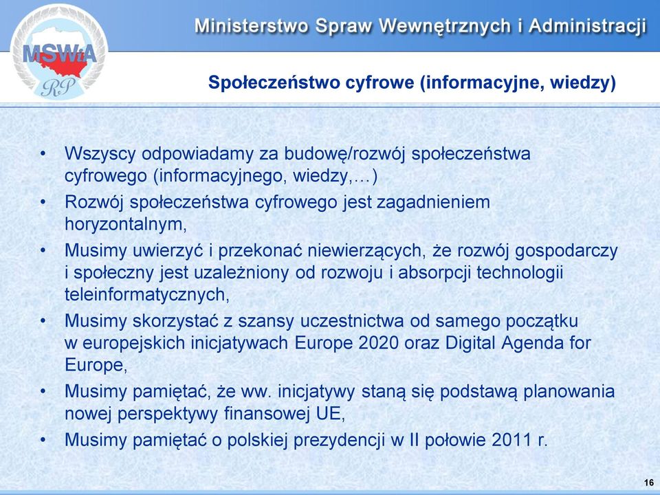 technologii teleinformatycznych, Musimy skorzystać z szansy uczestnictwa od samego początku w europejskich inicjatywach Europe 2020 oraz Digital Agenda for