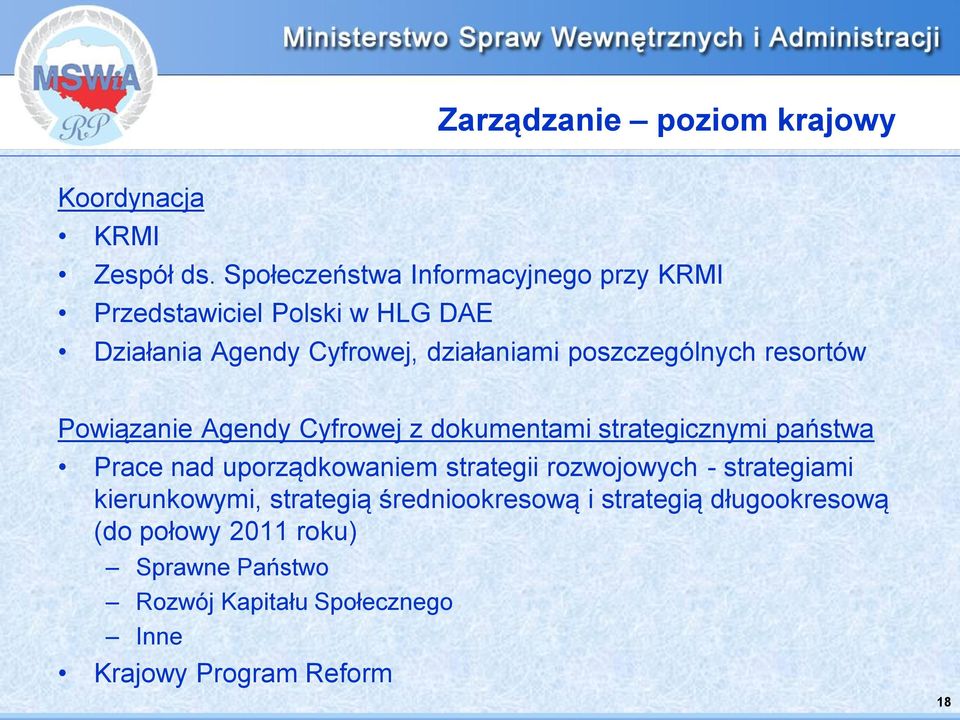 poszczególnych resortów Powiązanie Agendy Cyfrowej z dokumentami strategicznymi państwa Prace nad uporządkowaniem
