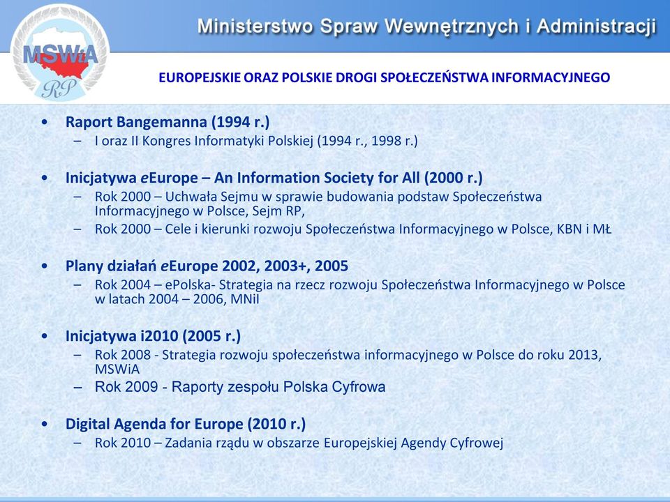 ) Rok 2000 Uchwała Sejmu w sprawie budowania podstaw Społeczeostwa Informacyjnego w Polsce, Sejm RP, Rok 2000 Cele i kierunki rozwoju Społeczeostwa Informacyjnego w Polsce, KBN i MŁ Plany działań