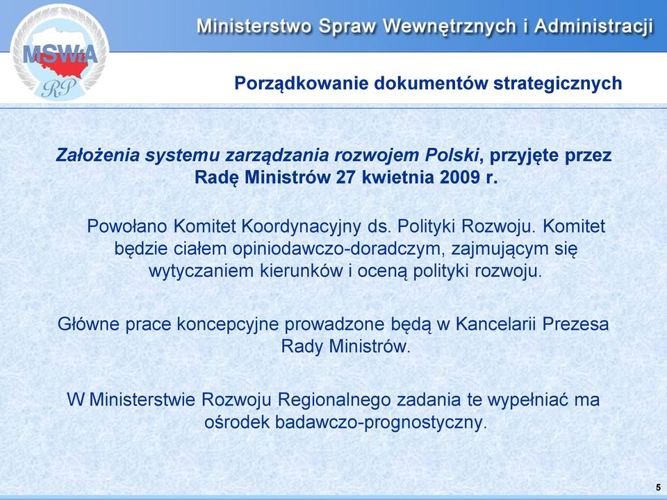 Komitet będzie ciałem opiniodawczo-doradczym, zajmującym się wytyczaniem kierunków i oceną polityki rozwoju.
