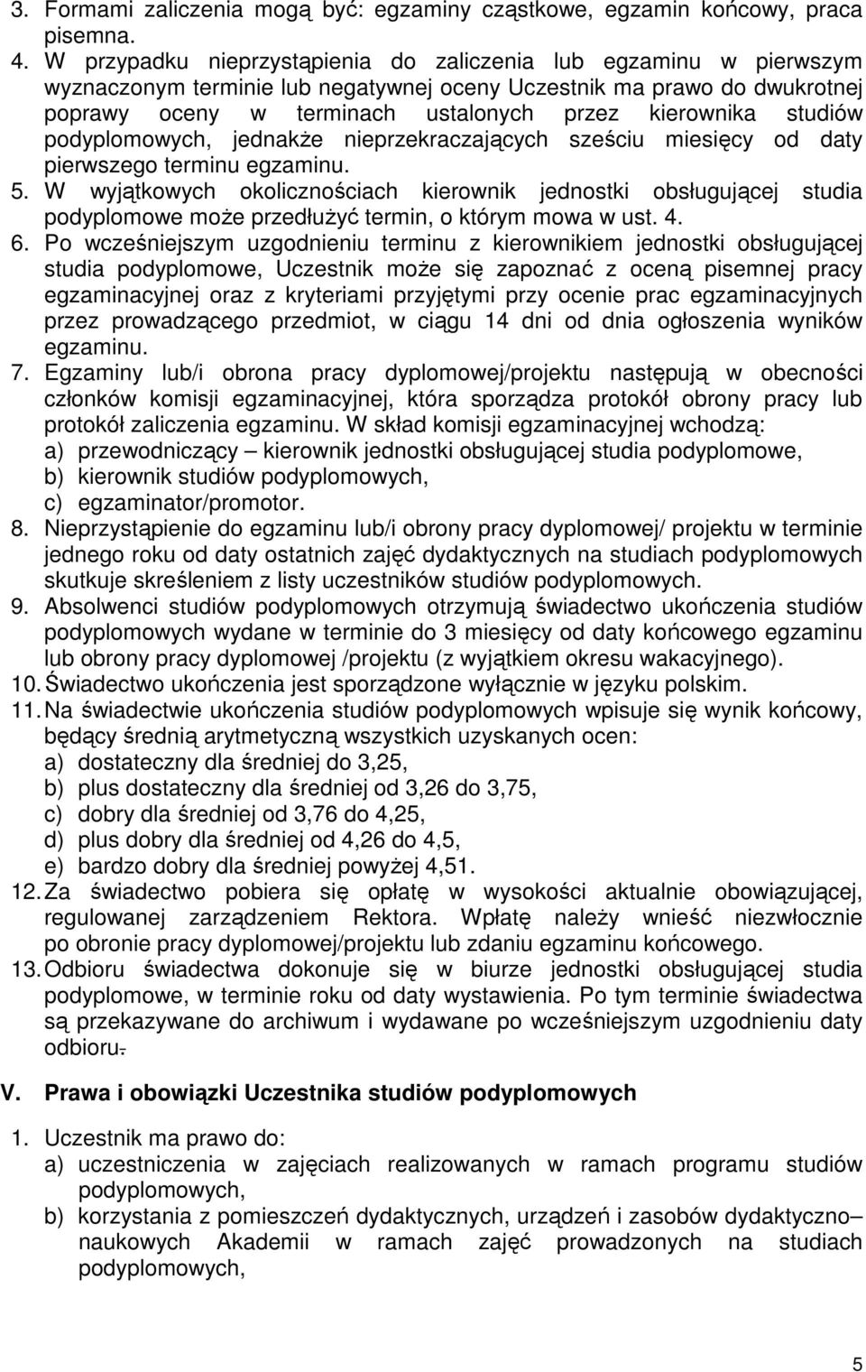 studiów podyplomowych, jednakŝe nieprzekraczających sześciu miesięcy od daty pierwszego terminu egzaminu. 5.