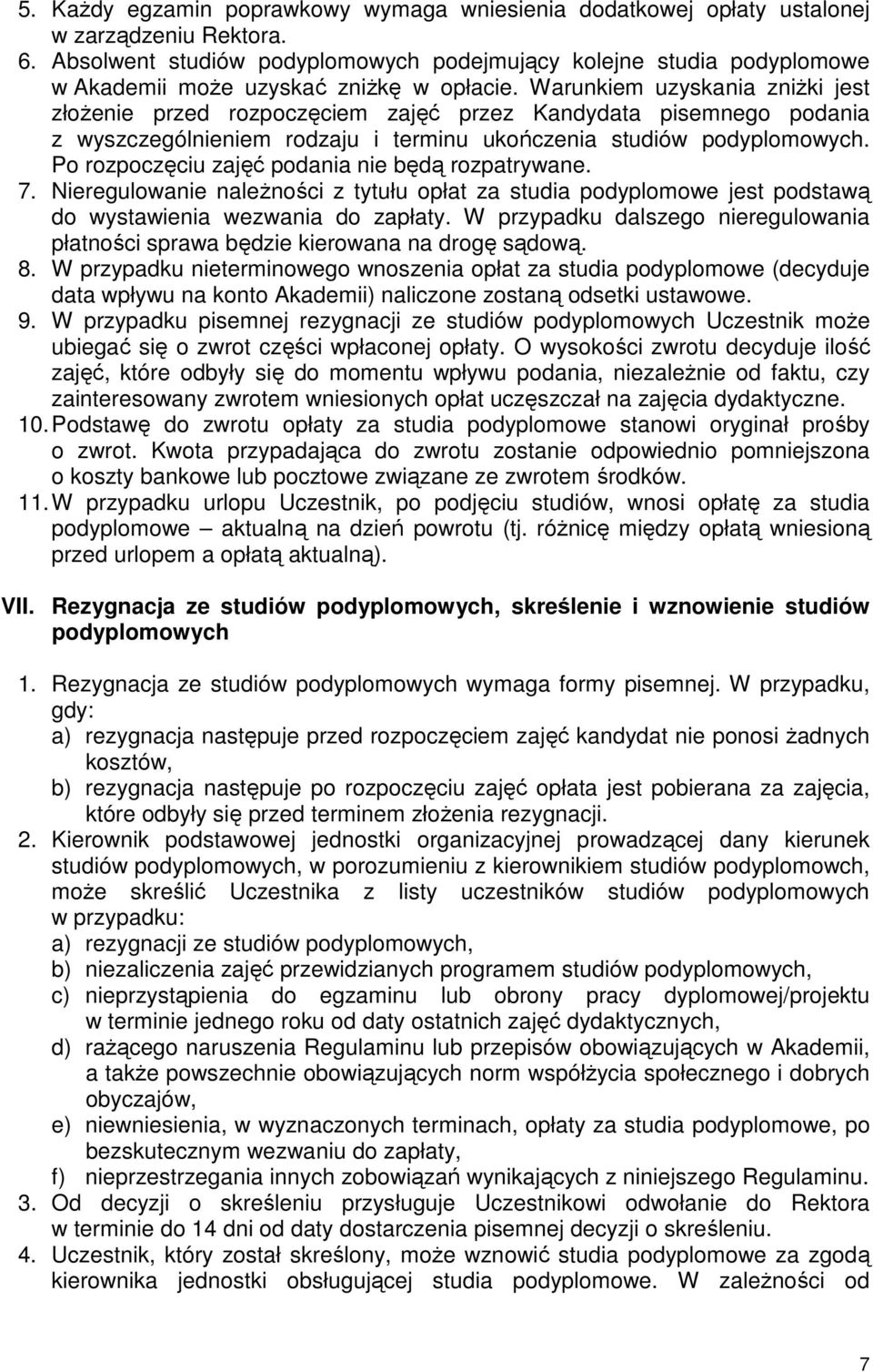 Warunkiem uzyskania zniŝki jest złoŝenie przed rozpoczęciem zajęć przez Kandydata pisemnego podania z wyszczególnieniem rodzaju i terminu ukończenia studiów podyplomowych.