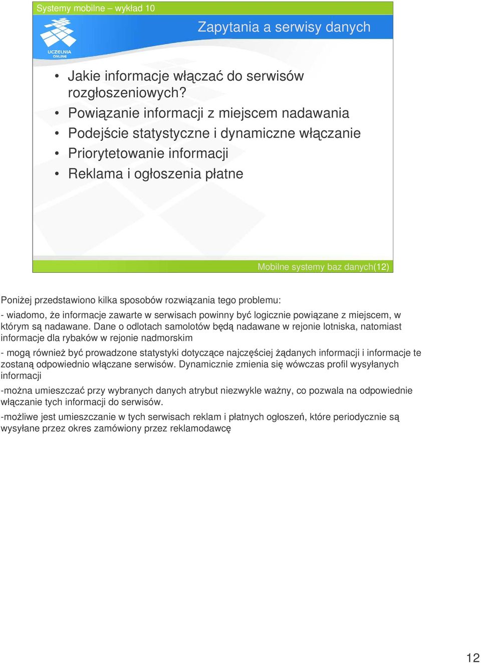 sposobów rozwizania tego problemu: - wiadomo, e informacje zawarte w serwisach powinny by logicznie powizane z miejscem, w którym s nadawane.