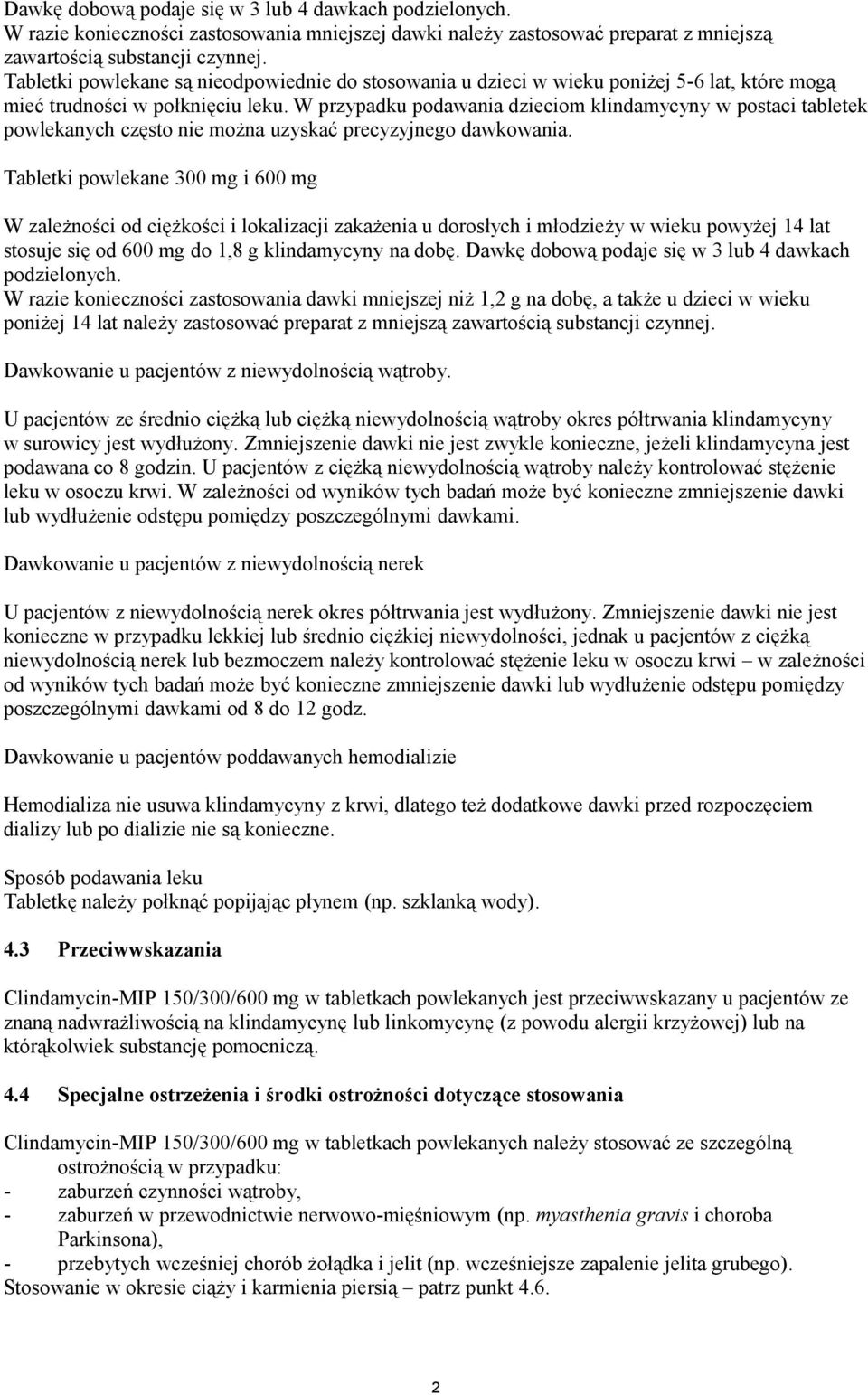 W przypadku podawania dzieciom klindamycyny w postaci tabletek powlekanych często nie można uzyskać precyzyjnego dawkowania.