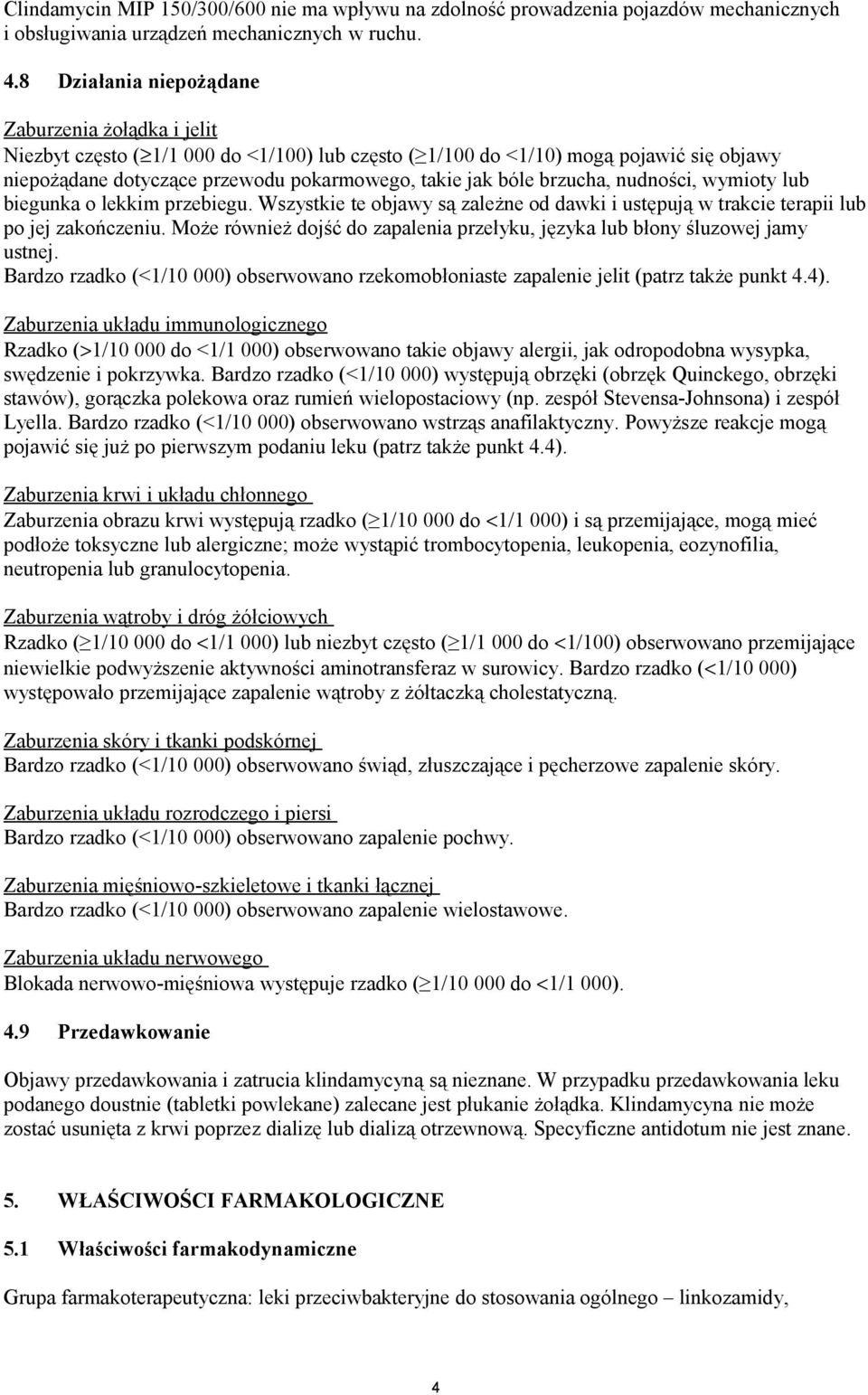 brzucha, nudności, wymioty biegunka o lekkim przebiegu. Wszystkie te objawy są zależne od dawki i ustępują w trakcie terapii po jej zakończeniu.